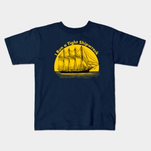 I Run a Tight Shipwreck Kids T-Shirt